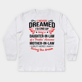 I Never Dreamed I’d End Up Being A Daughter-In-Law Of A Freakin’ Awesome Mother-In-Law Shirt Kids Long Sleeve T-Shirt